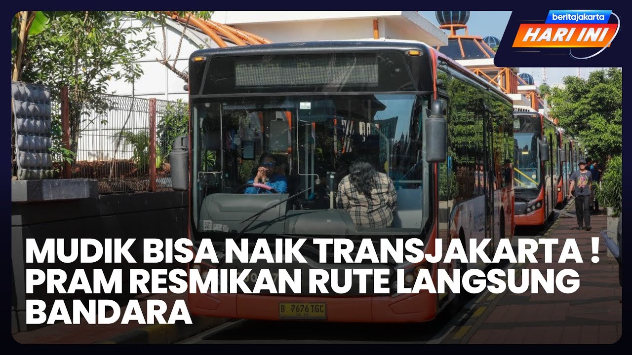 Mudik Bisa Naik Transjakarta !Pram Resmikan Rute Langsung Bandara