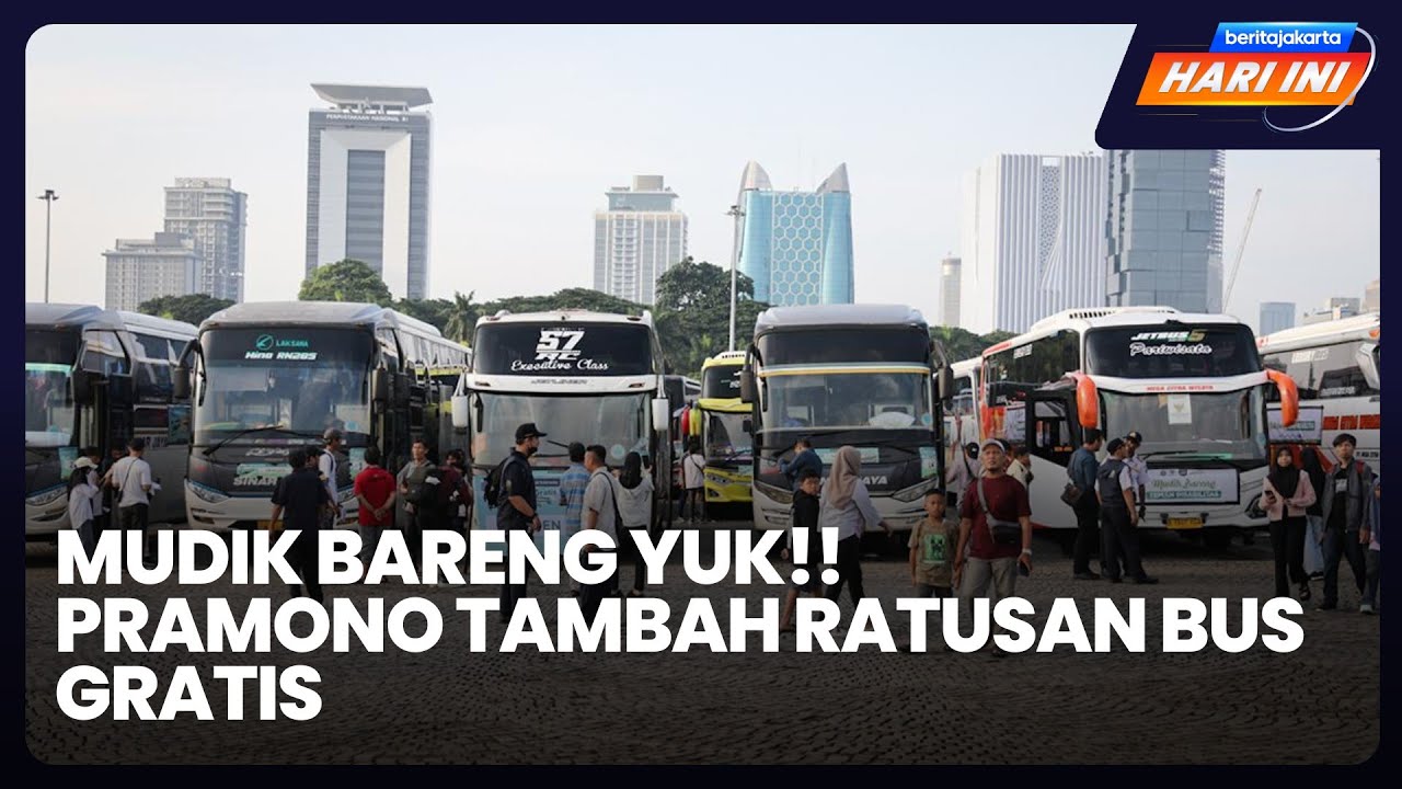 Mudik Bareng Yuk!! Pramono Tambah Ratusan Bus Gratis